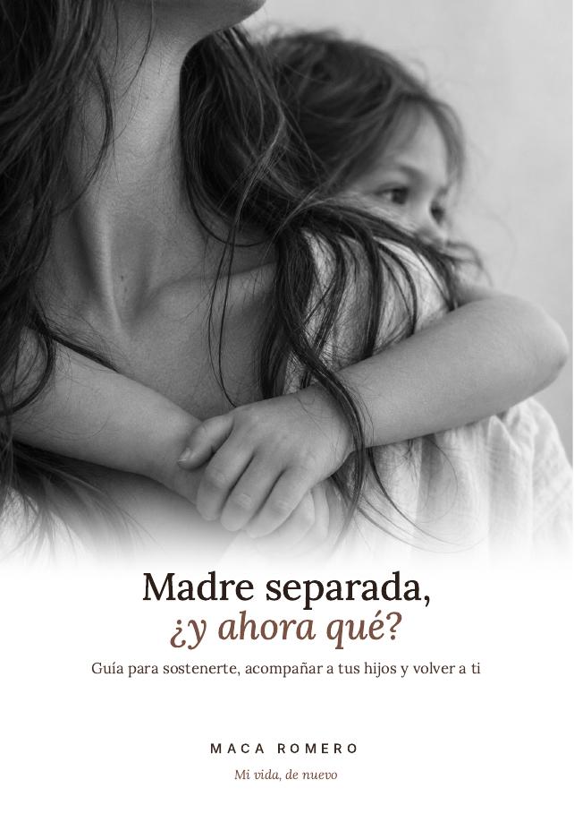 Portada del ebook Madre, separada y ¿ahora qué?, de Maca Romero